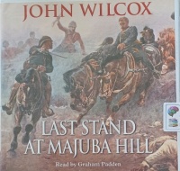 Last Stand at Majuba Hill written by John Wilcox performed by Graham Padden on Audio CD (Unabridged)